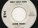 JASPER WOODS Hully Gully Papa VPM Monster R&B Soul Popcorn 45 RARE