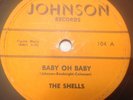 THE SHELLS, BABY OH BABY / ANGEL EYES 78 RPM SUPER RARE