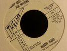 Robert Ward Nobody Does Something For Nothing Your Love is Real promo 45 Thelma