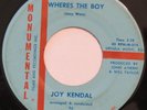 JOY KENDAL Wheres The Boy MONUMENTAL 45 popcorn teen girl garage 7” HEAR