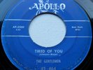 The GENTLEMEN ...Tired of You/ Something .. 1st Press 45 on APOLLO 464 ... RARE