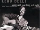 LEAD BELLY: WHERE DID YOU SLEEP LAST NIGHT (LTD) (LP vinyl *BRAND NEW*)