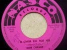 Blues 45 BLUE CHARLIE I'm Gonna Kill That Hen/Don't Bring No Friend Nasco 6002
