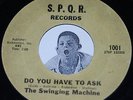 RARE Garage Psych 45 THE SWINGING MACHINE Do You Have To Ask S.P.Q.R.