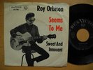 ROY ORBISON Seems To Me / Sweet And Innocent 45 7