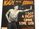 Iggy And The Stooges - I Got A Right/ Gimme Some Skin