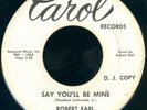 ROBERT EARL Say You'll Be Mine PROMO WLP NORTHERN SOUL 45 on CAROL VG+