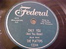 The Platters - Only You + You Made Me Cry - GREAT AUDIO - Federal 12244