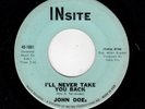 GARAGE-JOHN DOEs-INsite 1001-I'LL NEVER TAKE YOU BACK/ONE KIND FAVOR