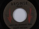 R&B Soul 45 DUSTY WILSON Can't Do Without You BRONSE HEAR