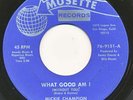 MICKIE CHAMPION on Musette —WHAT GOOD AM I— northern soul 45 | ORIG | LISTEN