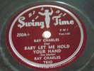 78 rpm R&B SWING TIME 250  Early RAY CHARLES TRIO Baby Let Me Hold Your Hand 10