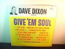 DAVE DIXON   Give Em Soul Bert Berns Hoagy Lands Johnny Thunder NORTHERN SOUL