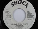 Funk Disco 45 SYMBOL 8 I Thought You Wanted To Dance SHOCK promo HEAR