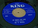 R&B DOO WOP 45 -THE 5 ROYALES -MY WANTS FOR LOVE / I COULD LOVE YOU - KING -NICE