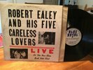ROBERT EALEY & HIS FIVE CARELESS LOVERS: Live, Blue Royal Records,1st, OOP LP