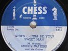 MUDDY WATERS CHESS 1542 WHO’S GONNA BE YOUR SWEET MAN TURN YOUR LAMP DOWN LOW  $