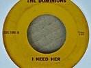 DOMINIONS - I NEED HER b/w SPANISH HARLEM - GRAVES RECORDING SERVICE - GARAGE 45