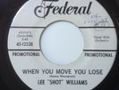 LEE SHOT WILLIAMS - WHEN YOU MOVE YOU LOSE / DON'T MISUSE MY LOVE- FEDERAL PROMO