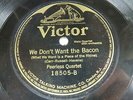 Peerless Quartet - VICTOR 18505 - We Don't Want The Bacon  - WW1