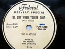PLATTERS doo-wop 78 I'LL CRY WHEN YOU'RE GONE   I NEED YOU AL THE TIME VG+ TB103
