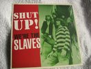The Slaves ?– Shut Up  We're The Slaves  Be  Sharp Records ?– 6090 10