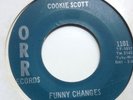 COOKIE SCOTT - FUNNY CHANGES / YOUR LOVE IT WON ME OVER- ORR 1101. VG+