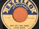 BLUES 45   ARTHUR GUNTER  BABY LET'S PLAY HOUSE  EXCELLO 45-2047  RARE VG+