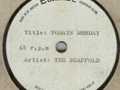 THE SCAFFOLD**TODAY'S MONDAY**ACETATE**LABEL ERROR**SINGLE SIDED**LISTEN