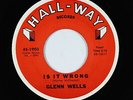 Teen Swamp Pop 45 - Glenn Wells - Is It Wrong - Hall-Way - VG+ mp3