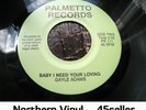 ? GAYLE ADAMS 'Baby I Need Your Loving' Palmetto Label Northern Soul 45