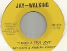 RAY GRANT AND ARABIAN KNIGHTS I NEED A TRUE LOVE / DONT LEAVE ME BABY