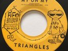 DOO WOP Triangles MY OH MY / REALLY I DO Fifo 45 very rare