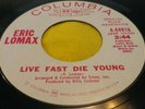 SOUL 45... ERIC LOMAX ...LIVE FAST DIE YOUNG...COLUMBIA PROMO 4-44918 VG+/VG++