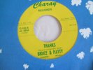 Bruce (Channel) & Patty (Ryles) 'Thanks / Too Bad' US Charay r & b soul 45 exc