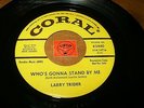 LARRY TRIDER - WHO'S GONNA STAND BY ME - MAKE IT DO / LISTEN - TEEN ROCK POPCORN