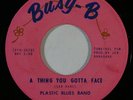 Garage Psych 45 PLASTIC BLUES BAND A Thing You Gotta Face on Busy-B VG++