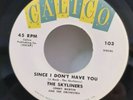Skyliners Calico 103 SINCE I DON'T HAVE YOU (DOO WOP 45) OBO / PLAYS LIKE NEW