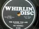 CHANNELS doo-wop 78 THE CLOSER YOU ARE  Now You Know on WHIRLIN DISC VG++ RJ 336