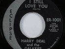 Northern Soul 45 HARRY DEAL & THE GALAXIES I Still Love You ECLIPSE HEAR