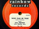FIVE CROWNS doo-wop 78 WHO CAN BE TRUE / $19.50 BUS on Rainbow VG++ / M—  RJ 419