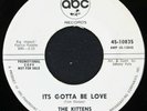 Kittens- It's Gotta Be Love - ABC Records 10935- Northern Soul- Promo w/Co. Slv