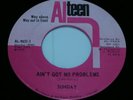Northern Soul 45-SUNDAY-Ain't Got No Problems/Where Did He Come From-ALTEEN Rare