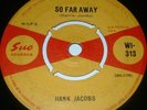HANK JACOBS So Far Away 45 1964 SUE 1st Press  SUPER RARE   WI 313