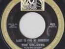 VEL-VETS 45: I GOT TO FIND ME SOMEBODY + 1 US 20TH C.F. EX & EX 1967  VERY RARE