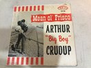 ARTHUR BIG BOY CRUDUP MEAN OL FRISCO FIRE RECORDS FLP1-3 MONO ORIGINAL GOOD