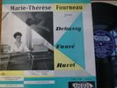 MARIE-THERESE FOURNEAU / DEBUSSY - FAURE - RAVEL    / PACIFIC L.D.P F168