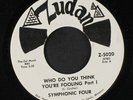 SYMPHONIC FOUR: Who Do You Think You're Fooling / Part 2 45 (scarce Beat Balla