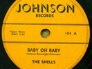 the SHELLS doo-wop 78 BABY OH BABY b/w ANGEL EYES on Johnson Records VG+ RJ 676