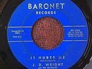 DOO WOP 45 J.D.WRIGHT & METALLICS Baronet 18 IT HURTS ME/I'LL CONQUER THE WORLD